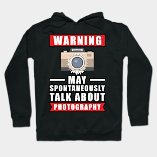 Warning May Spontaneously Talk About Photography Hoodie